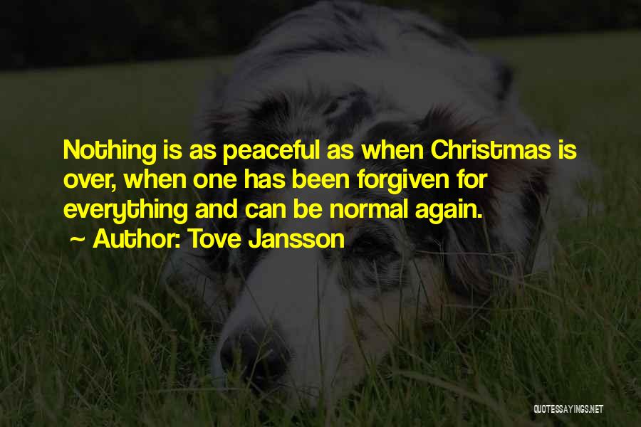 Tove Jansson Quotes: Nothing Is As Peaceful As When Christmas Is Over, When One Has Been Forgiven For Everything And Can Be Normal