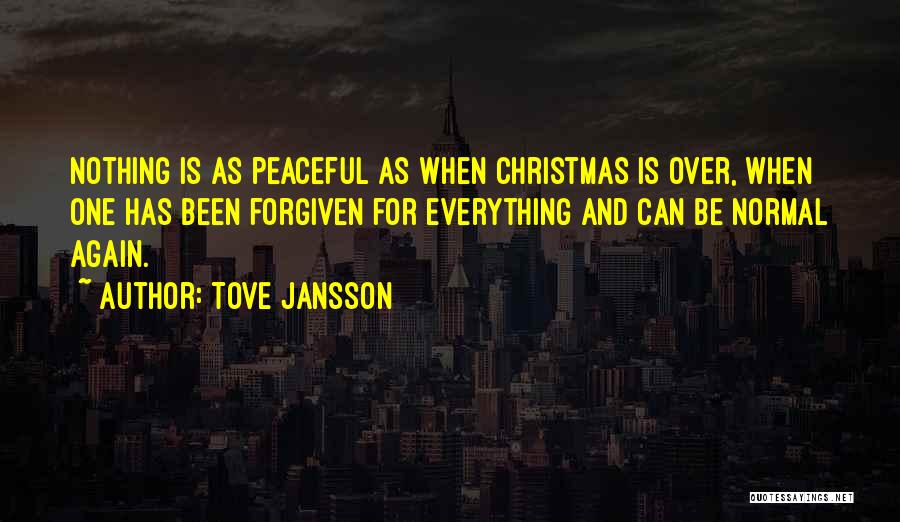 Tove Jansson Quotes: Nothing Is As Peaceful As When Christmas Is Over, When One Has Been Forgiven For Everything And Can Be Normal