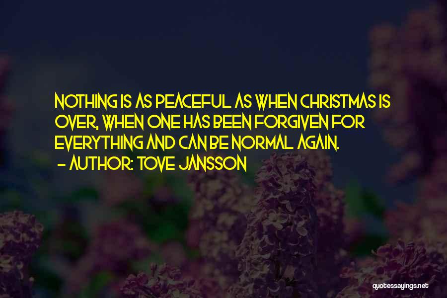 Tove Jansson Quotes: Nothing Is As Peaceful As When Christmas Is Over, When One Has Been Forgiven For Everything And Can Be Normal