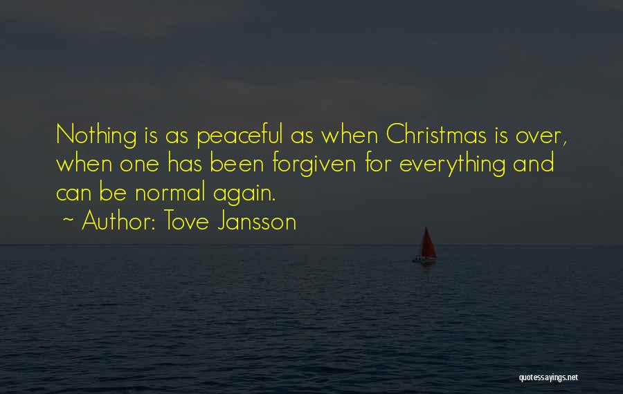 Tove Jansson Quotes: Nothing Is As Peaceful As When Christmas Is Over, When One Has Been Forgiven For Everything And Can Be Normal