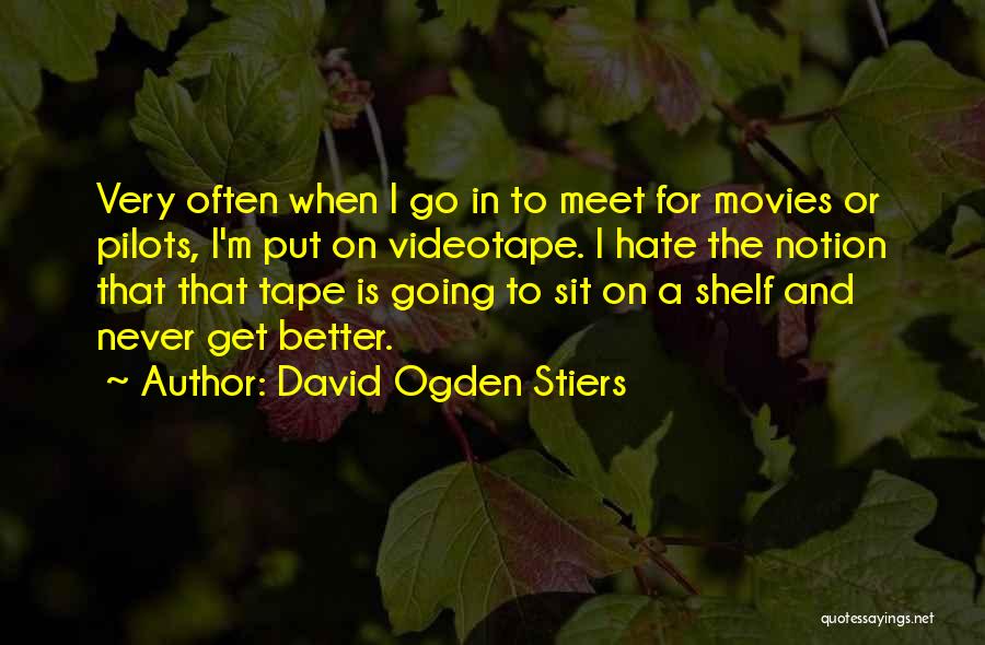 David Ogden Stiers Quotes: Very Often When I Go In To Meet For Movies Or Pilots, I'm Put On Videotape. I Hate The Notion