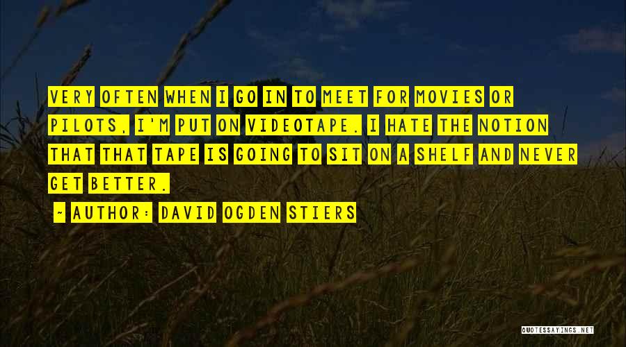 David Ogden Stiers Quotes: Very Often When I Go In To Meet For Movies Or Pilots, I'm Put On Videotape. I Hate The Notion