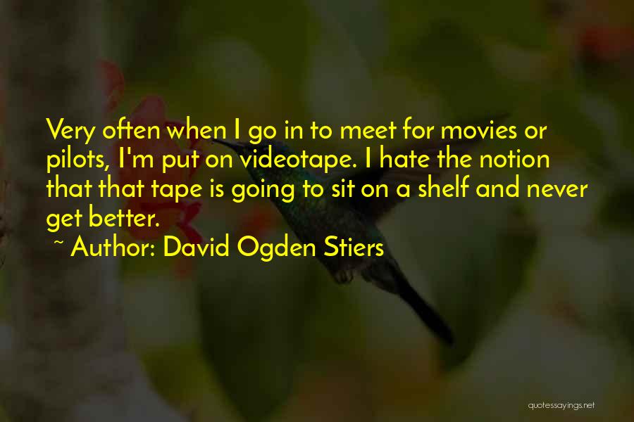 David Ogden Stiers Quotes: Very Often When I Go In To Meet For Movies Or Pilots, I'm Put On Videotape. I Hate The Notion