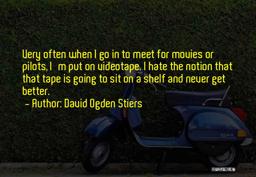 David Ogden Stiers Quotes: Very Often When I Go In To Meet For Movies Or Pilots, I'm Put On Videotape. I Hate The Notion