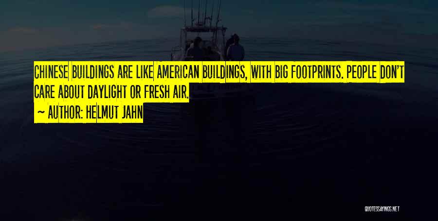 Helmut Jahn Quotes: Chinese Buildings Are Like American Buildings, With Big Footprints. People Don't Care About Daylight Or Fresh Air.