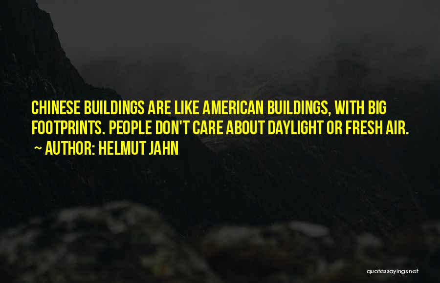 Helmut Jahn Quotes: Chinese Buildings Are Like American Buildings, With Big Footprints. People Don't Care About Daylight Or Fresh Air.