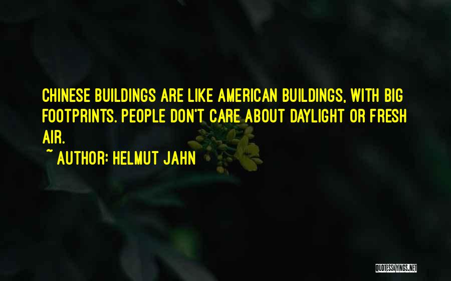 Helmut Jahn Quotes: Chinese Buildings Are Like American Buildings, With Big Footprints. People Don't Care About Daylight Or Fresh Air.