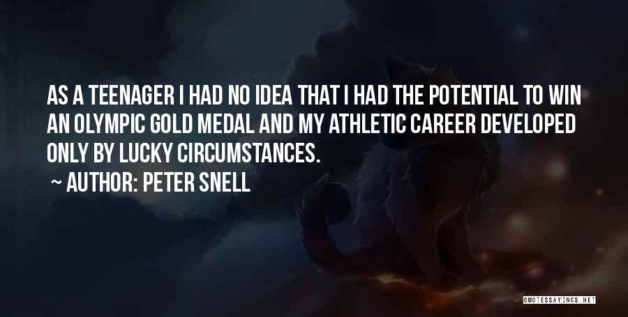 Peter Snell Quotes: As A Teenager I Had No Idea That I Had The Potential To Win An Olympic Gold Medal And My