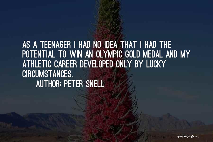 Peter Snell Quotes: As A Teenager I Had No Idea That I Had The Potential To Win An Olympic Gold Medal And My