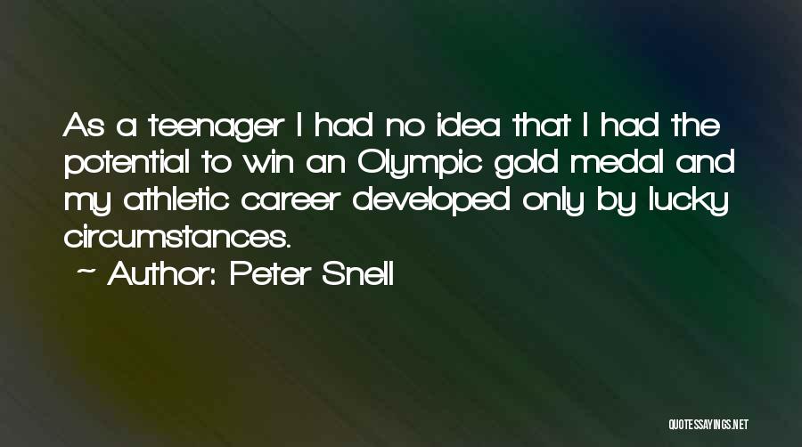 Peter Snell Quotes: As A Teenager I Had No Idea That I Had The Potential To Win An Olympic Gold Medal And My