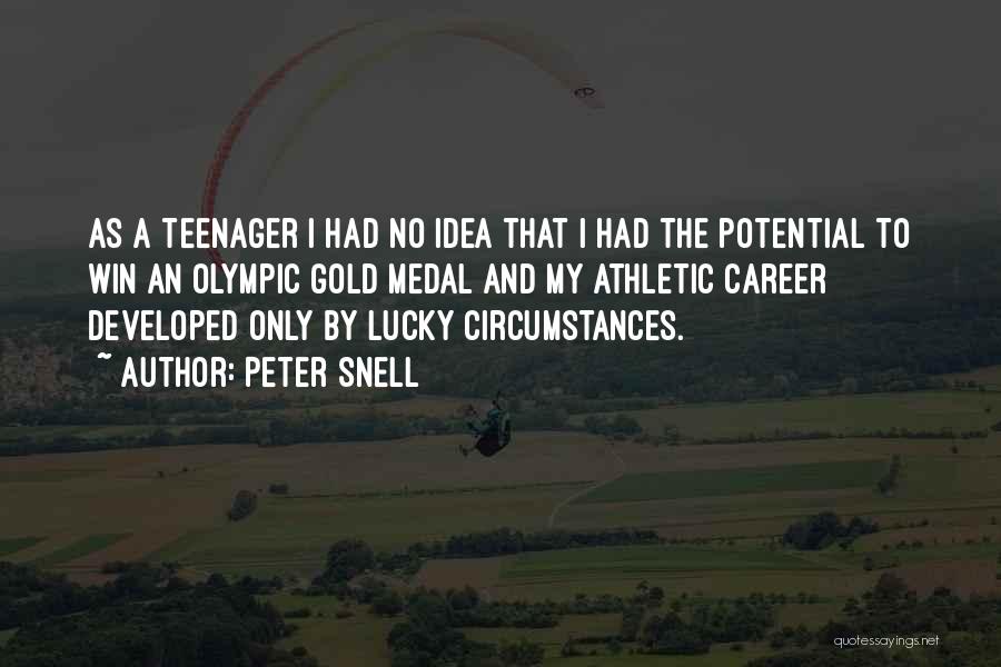 Peter Snell Quotes: As A Teenager I Had No Idea That I Had The Potential To Win An Olympic Gold Medal And My