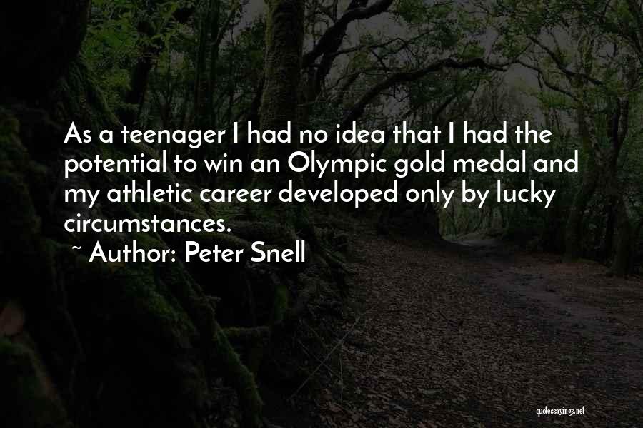 Peter Snell Quotes: As A Teenager I Had No Idea That I Had The Potential To Win An Olympic Gold Medal And My