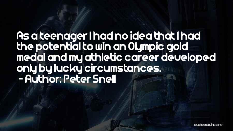 Peter Snell Quotes: As A Teenager I Had No Idea That I Had The Potential To Win An Olympic Gold Medal And My