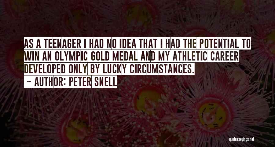 Peter Snell Quotes: As A Teenager I Had No Idea That I Had The Potential To Win An Olympic Gold Medal And My