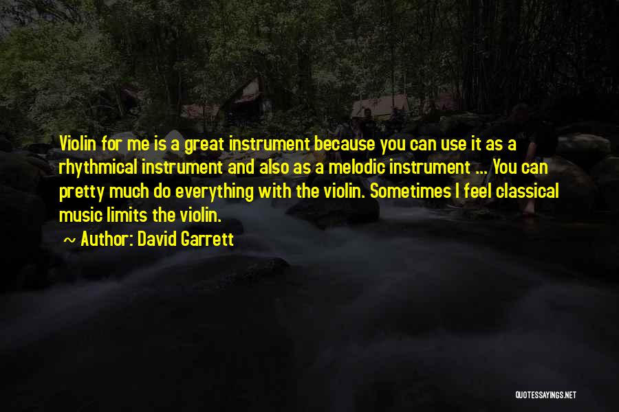 David Garrett Quotes: Violin For Me Is A Great Instrument Because You Can Use It As A Rhythmical Instrument And Also As A