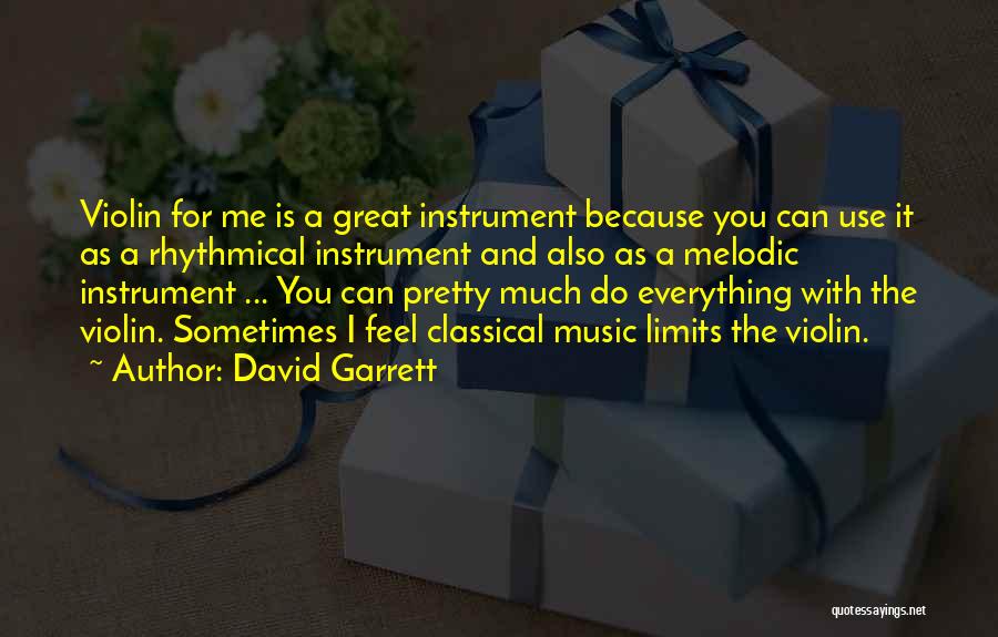 David Garrett Quotes: Violin For Me Is A Great Instrument Because You Can Use It As A Rhythmical Instrument And Also As A