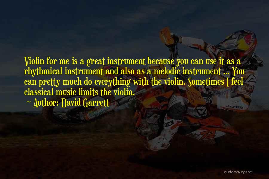 David Garrett Quotes: Violin For Me Is A Great Instrument Because You Can Use It As A Rhythmical Instrument And Also As A