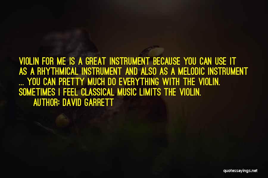 David Garrett Quotes: Violin For Me Is A Great Instrument Because You Can Use It As A Rhythmical Instrument And Also As A