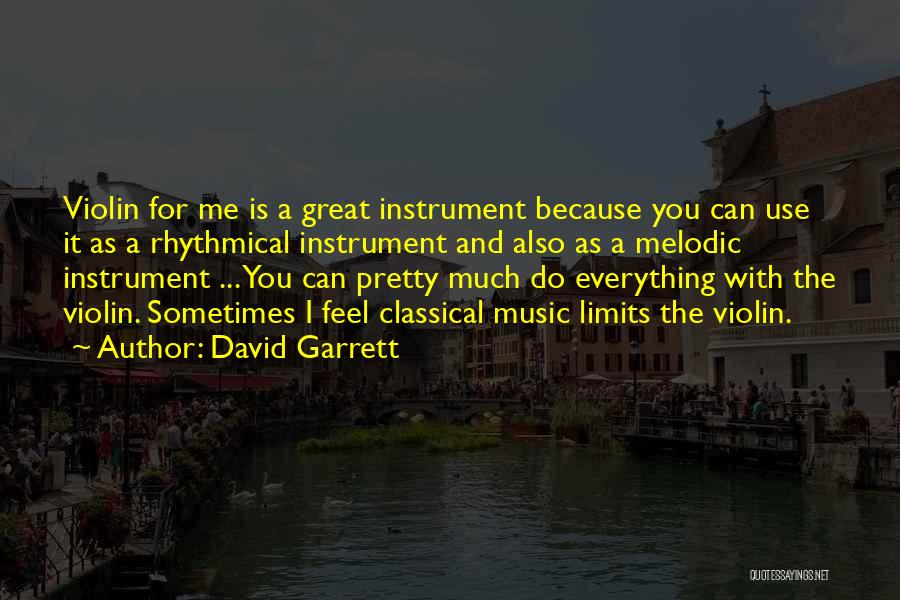 David Garrett Quotes: Violin For Me Is A Great Instrument Because You Can Use It As A Rhythmical Instrument And Also As A