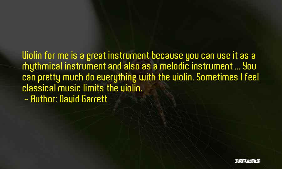 David Garrett Quotes: Violin For Me Is A Great Instrument Because You Can Use It As A Rhythmical Instrument And Also As A