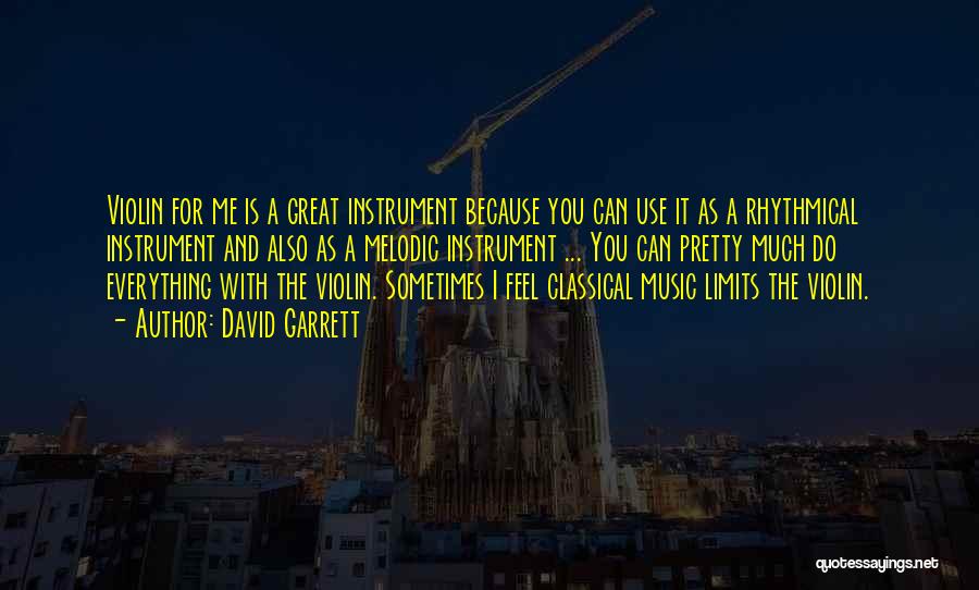 David Garrett Quotes: Violin For Me Is A Great Instrument Because You Can Use It As A Rhythmical Instrument And Also As A