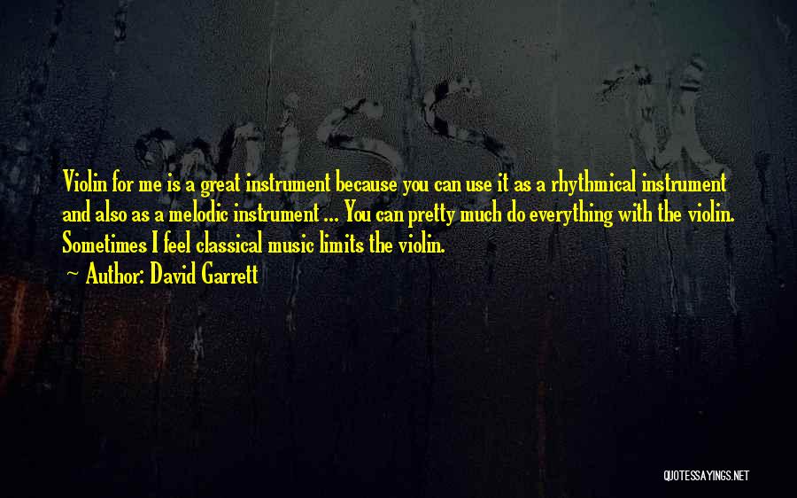 David Garrett Quotes: Violin For Me Is A Great Instrument Because You Can Use It As A Rhythmical Instrument And Also As A
