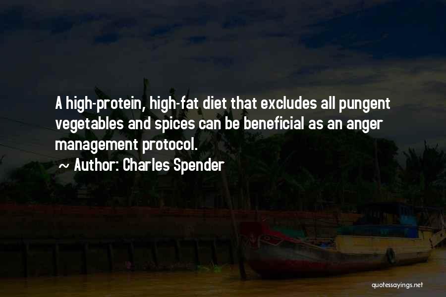 Charles Spender Quotes: A High-protein, High-fat Diet That Excludes All Pungent Vegetables And Spices Can Be Beneficial As An Anger Management Protocol.