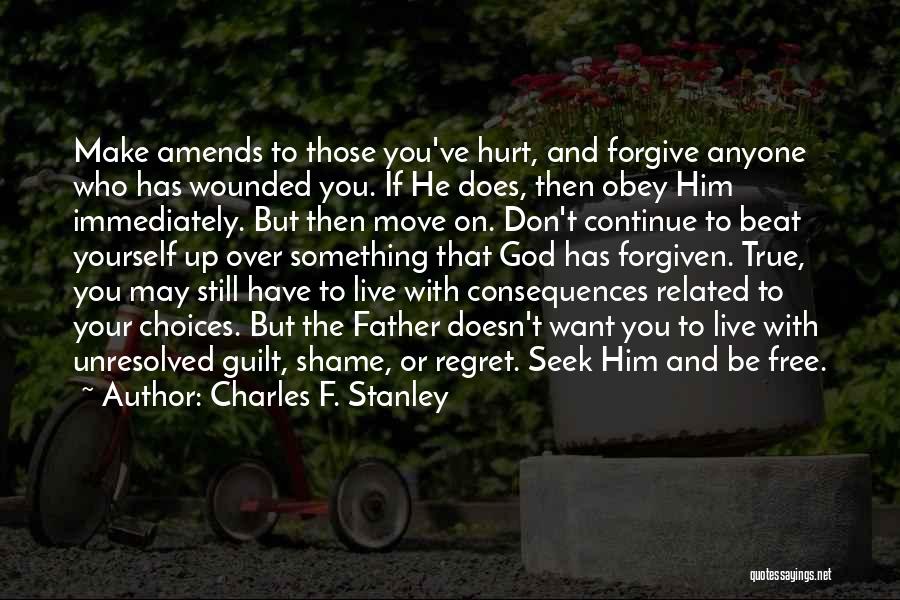 Charles F. Stanley Quotes: Make Amends To Those You've Hurt, And Forgive Anyone Who Has Wounded You. If He Does, Then Obey Him Immediately.