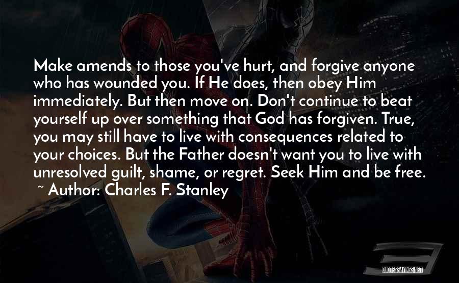 Charles F. Stanley Quotes: Make Amends To Those You've Hurt, And Forgive Anyone Who Has Wounded You. If He Does, Then Obey Him Immediately.