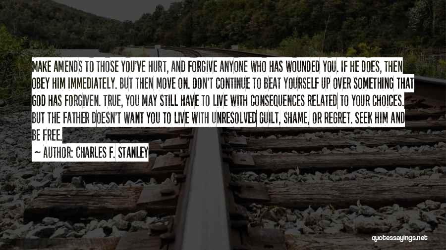 Charles F. Stanley Quotes: Make Amends To Those You've Hurt, And Forgive Anyone Who Has Wounded You. If He Does, Then Obey Him Immediately.