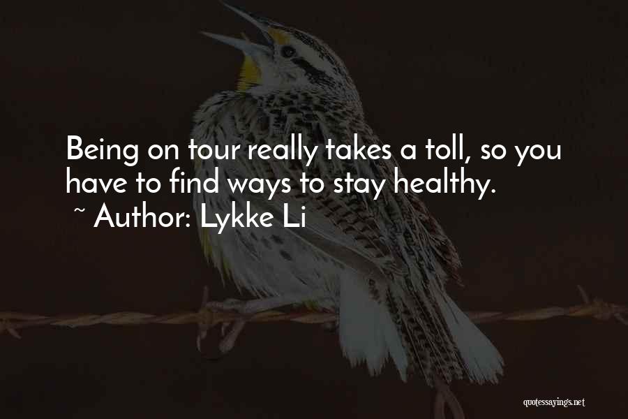 Lykke Li Quotes: Being On Tour Really Takes A Toll, So You Have To Find Ways To Stay Healthy.