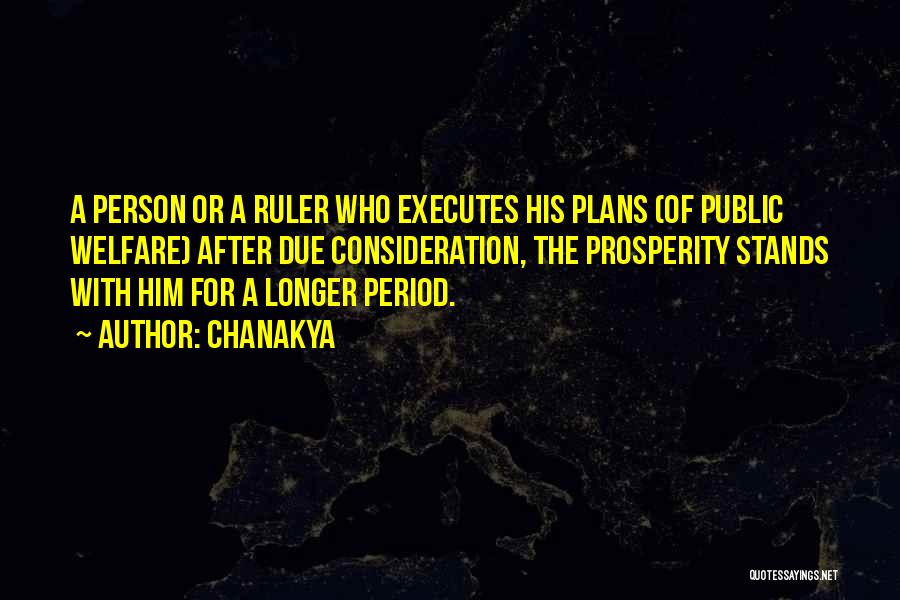 Chanakya Quotes: A Person Or A Ruler Who Executes His Plans (of Public Welfare) After Due Consideration, The Prosperity Stands With Him