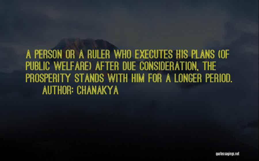 Chanakya Quotes: A Person Or A Ruler Who Executes His Plans (of Public Welfare) After Due Consideration, The Prosperity Stands With Him