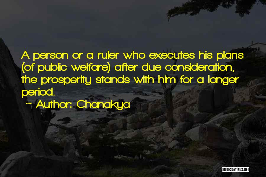 Chanakya Quotes: A Person Or A Ruler Who Executes His Plans (of Public Welfare) After Due Consideration, The Prosperity Stands With Him