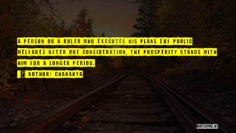 Chanakya Quotes: A Person Or A Ruler Who Executes His Plans (of Public Welfare) After Due Consideration, The Prosperity Stands With Him