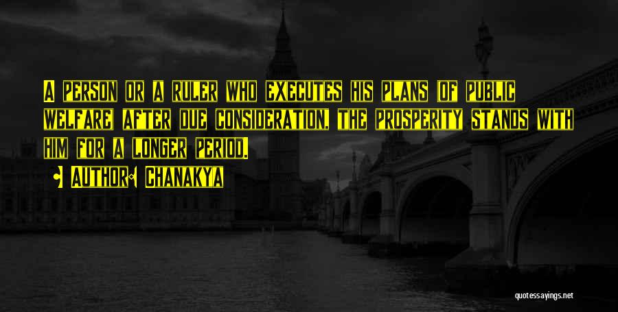 Chanakya Quotes: A Person Or A Ruler Who Executes His Plans (of Public Welfare) After Due Consideration, The Prosperity Stands With Him