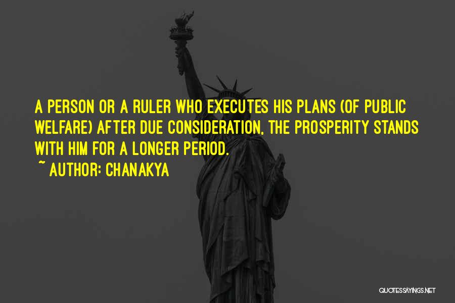 Chanakya Quotes: A Person Or A Ruler Who Executes His Plans (of Public Welfare) After Due Consideration, The Prosperity Stands With Him