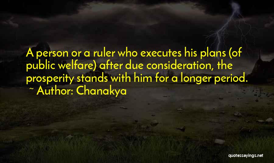 Chanakya Quotes: A Person Or A Ruler Who Executes His Plans (of Public Welfare) After Due Consideration, The Prosperity Stands With Him