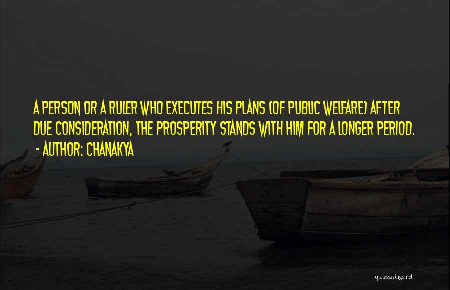 Chanakya Quotes: A Person Or A Ruler Who Executes His Plans (of Public Welfare) After Due Consideration, The Prosperity Stands With Him