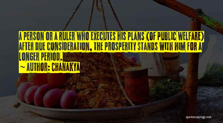 Chanakya Quotes: A Person Or A Ruler Who Executes His Plans (of Public Welfare) After Due Consideration, The Prosperity Stands With Him