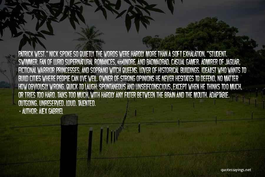 Alex Gabriel Quotes: Patrick West. Nick Spoke So Quietly The Words Were Hardly More Than A Soft Exhalation. Student. Swimmer. Fan Of Lurid