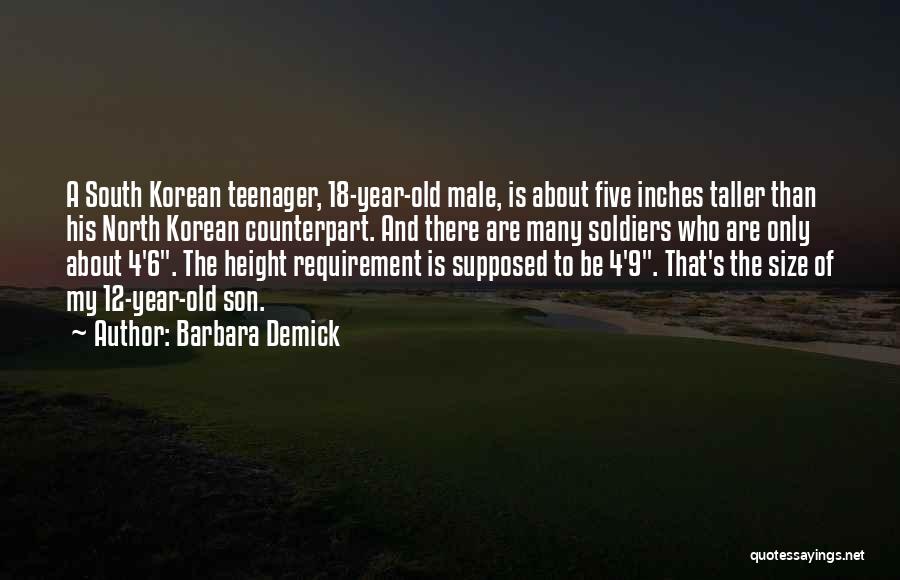 Barbara Demick Quotes: A South Korean Teenager, 18-year-old Male, Is About Five Inches Taller Than His North Korean Counterpart. And There Are Many