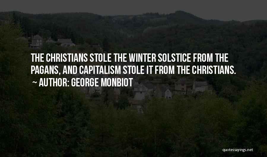 George Monbiot Quotes: The Christians Stole The Winter Solstice From The Pagans, And Capitalism Stole It From The Christians.