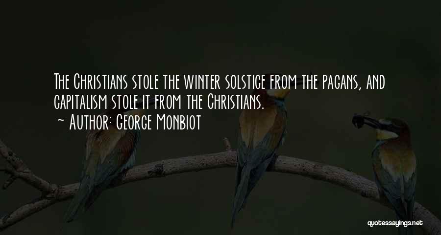 George Monbiot Quotes: The Christians Stole The Winter Solstice From The Pagans, And Capitalism Stole It From The Christians.