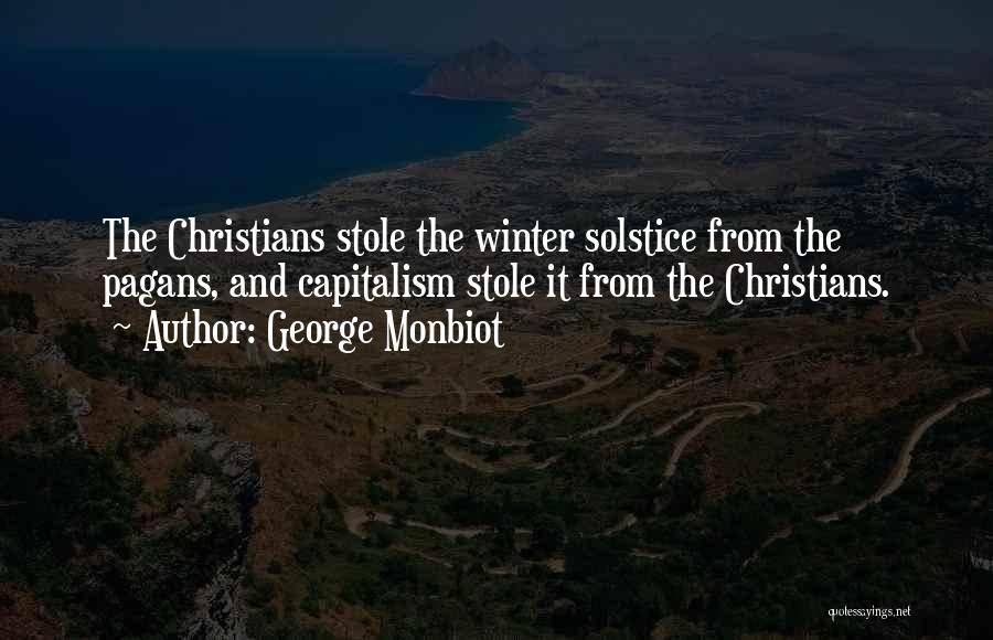 George Monbiot Quotes: The Christians Stole The Winter Solstice From The Pagans, And Capitalism Stole It From The Christians.