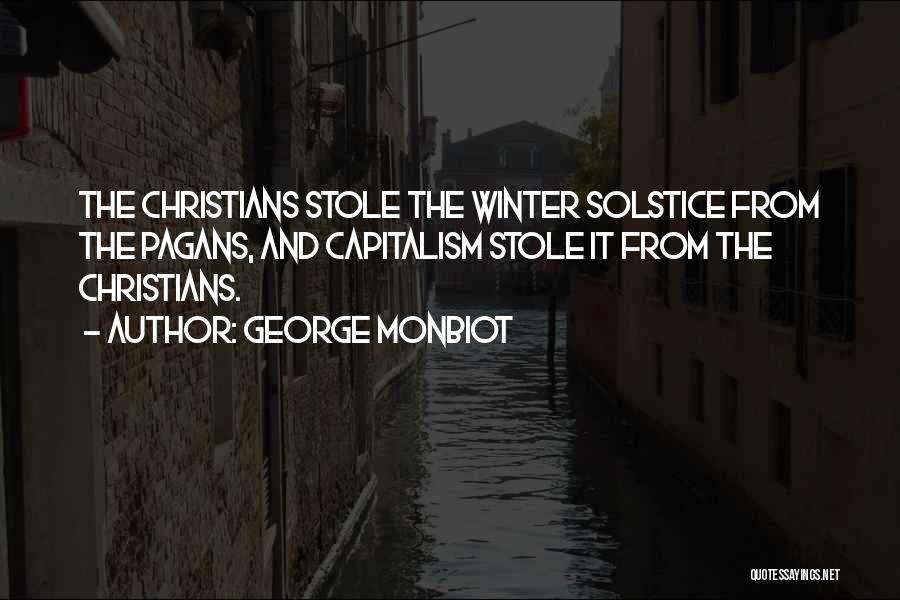 George Monbiot Quotes: The Christians Stole The Winter Solstice From The Pagans, And Capitalism Stole It From The Christians.
