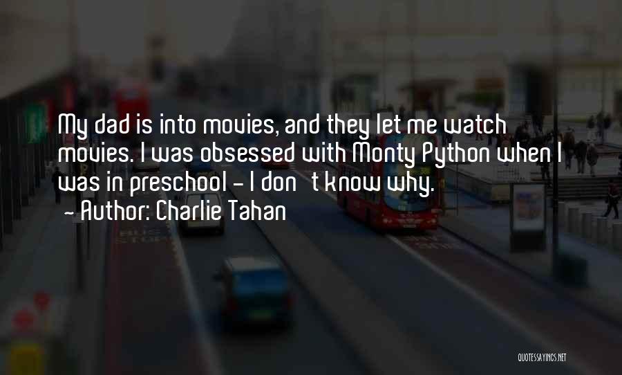 Charlie Tahan Quotes: My Dad Is Into Movies, And They Let Me Watch Movies. I Was Obsessed With Monty Python When I Was