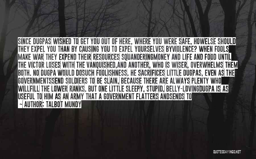 Talbot Mundy Quotes: Since Dugpas Wished To Get You Out Of Here, Where You Were Safe, Howelse Should They Expel You Than By