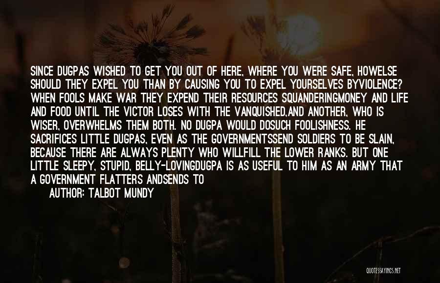 Talbot Mundy Quotes: Since Dugpas Wished To Get You Out Of Here, Where You Were Safe, Howelse Should They Expel You Than By