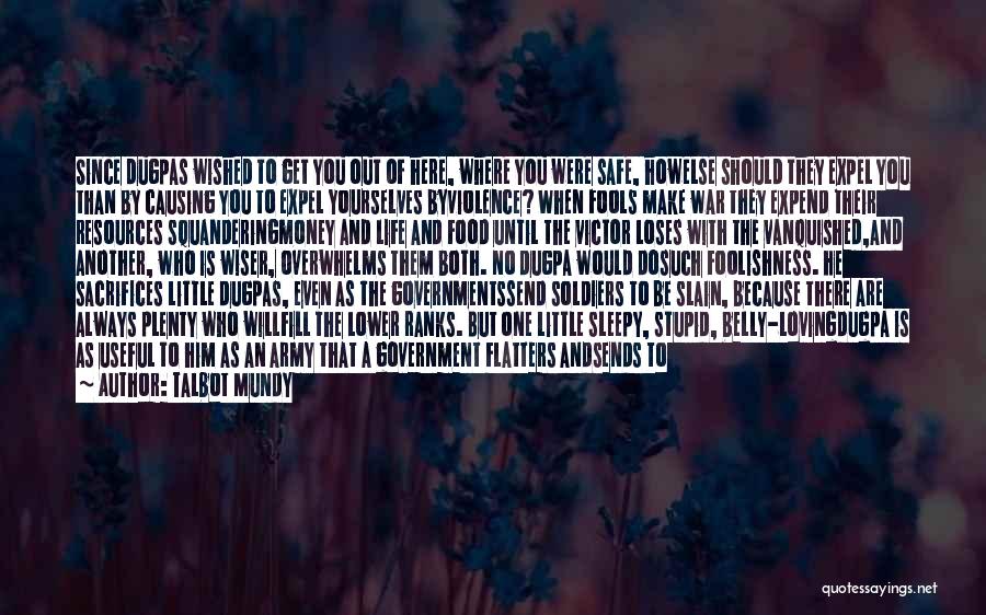 Talbot Mundy Quotes: Since Dugpas Wished To Get You Out Of Here, Where You Were Safe, Howelse Should They Expel You Than By